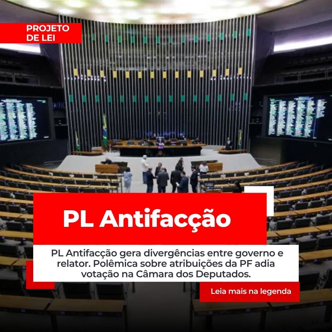PL Antifacção e PF: Impasse Político Adia Votação na Câmara