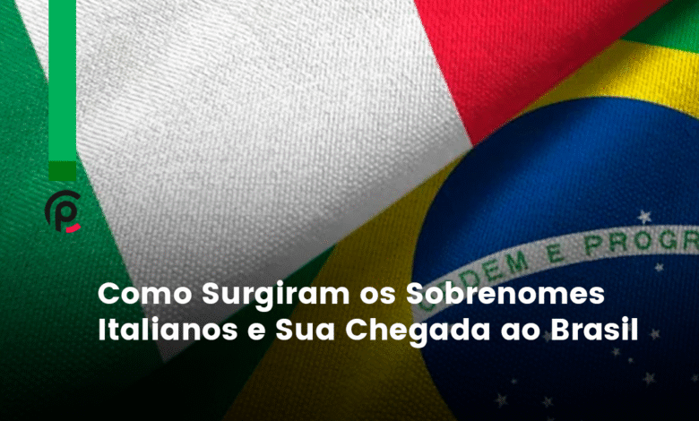 Como Surgiram os Sobrenomes Italianos e Sua Chegada ao Brasil