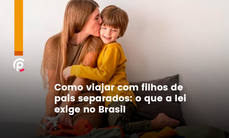 Como viajar com filhos de pais separados conforme a lei brasileira